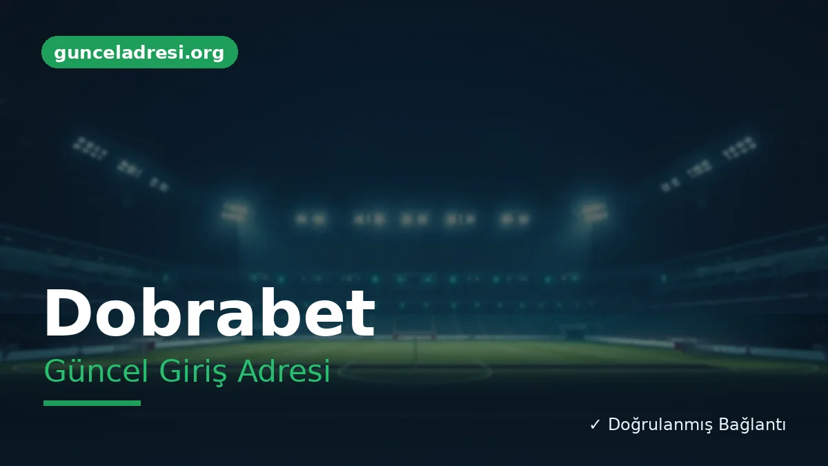 Dobrabet Güncel Giriş Adresi